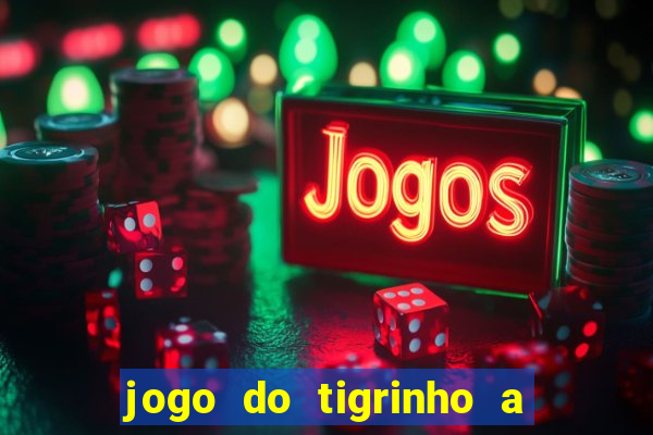 jogo do tigrinho a partir de 1 real