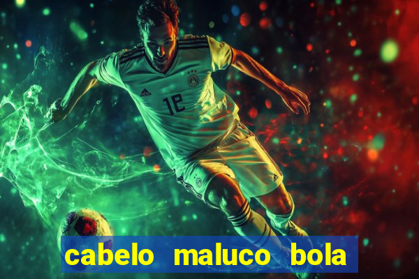 cabelo maluco bola de futebol