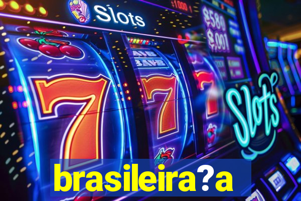 brasileira?a