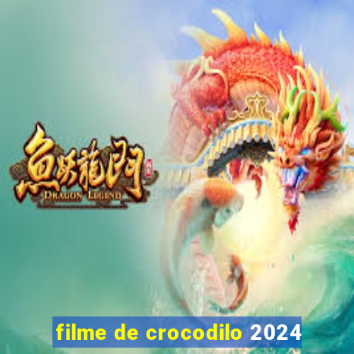 filme de crocodilo 2024