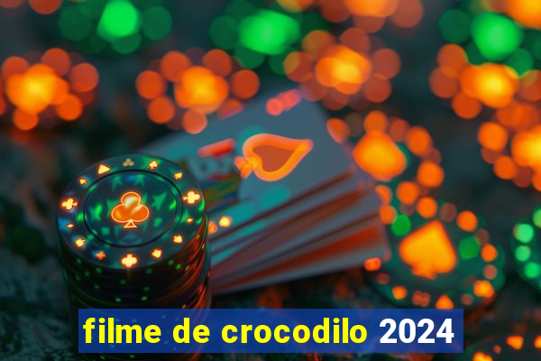 filme de crocodilo 2024