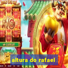 altura do rafael