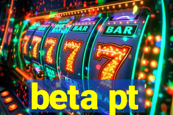 beta pt