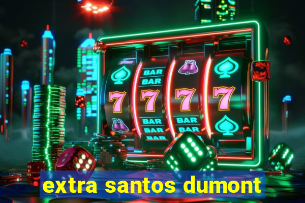 extra santos dumont