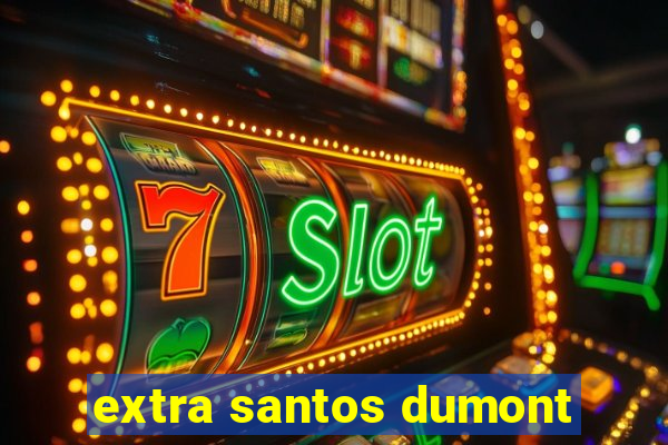 extra santos dumont