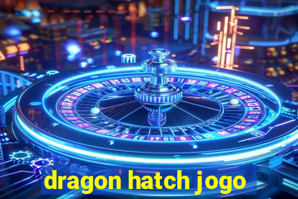 dragon hatch jogo