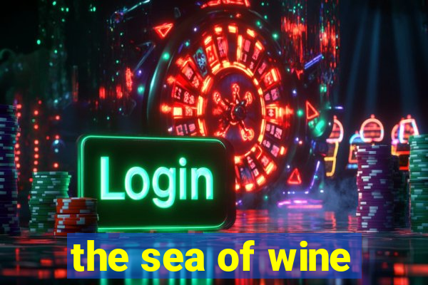 the sea of wine