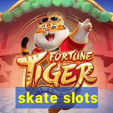 skate slots