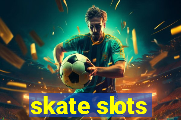 skate slots