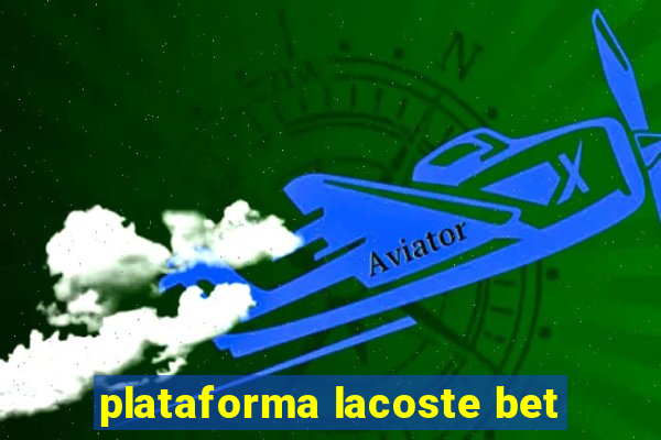 plataforma lacoste bet