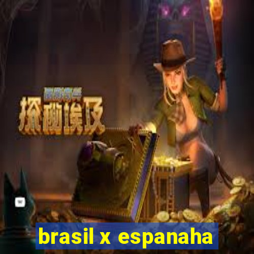 brasil x espanaha