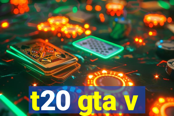 t20 gta v