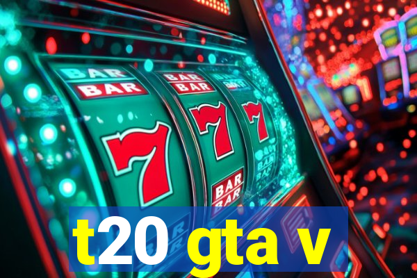 t20 gta v