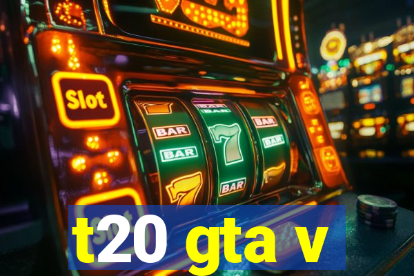 t20 gta v