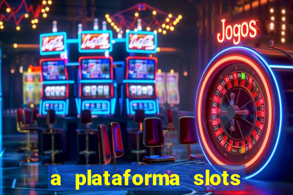 a plataforma slots 777 paga mesmo