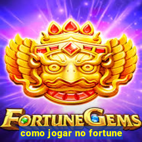 como jogar no fortune