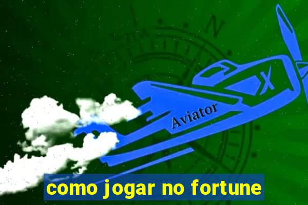 como jogar no fortune