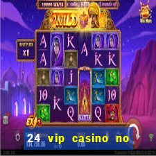 24 vip casino no deposit bonus