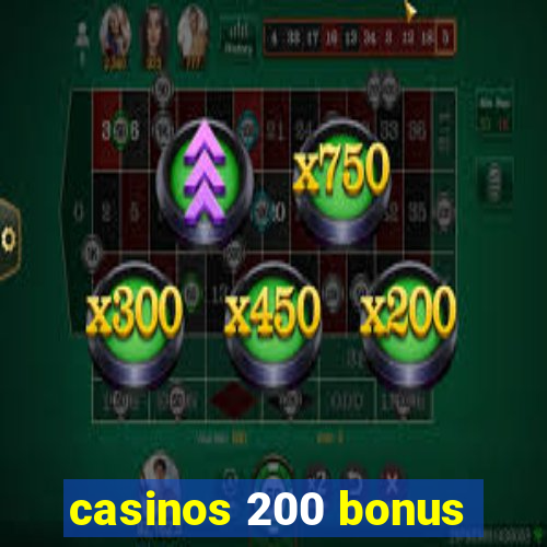 casinos 200 bonus