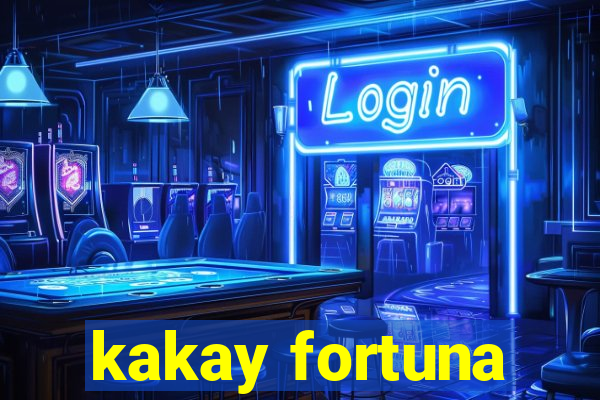 kakay fortuna