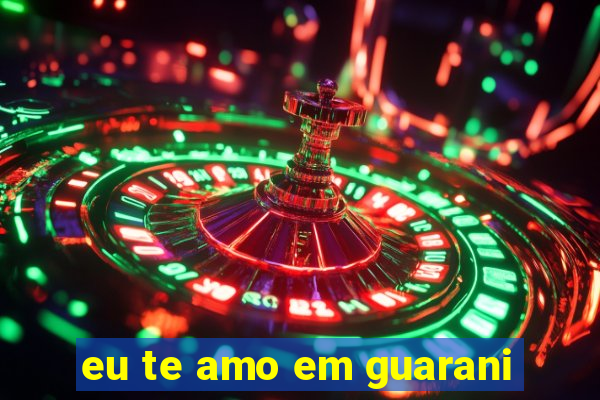 eu te amo em guarani