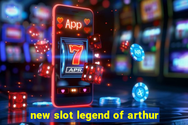 new slot legend of arthur