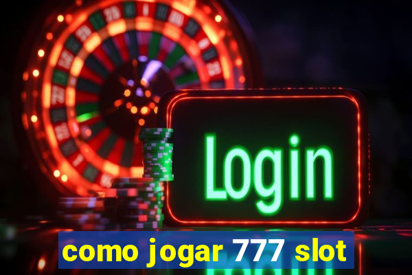 como jogar 777 slot