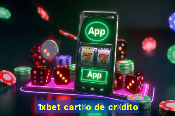 1xbet cart茫o de cr茅dito