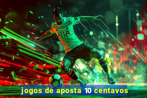 jogos de aposta 10 centavos