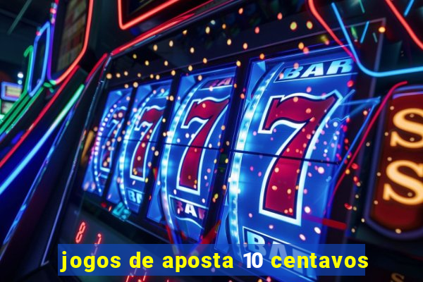 jogos de aposta 10 centavos