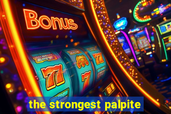 the strongest palpite