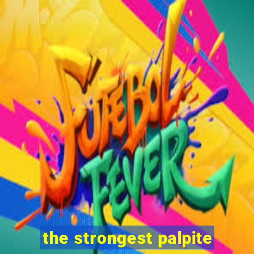 the strongest palpite