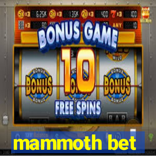 mammoth bet