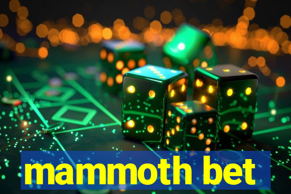 mammoth bet