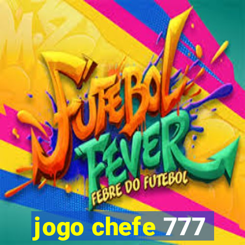 jogo chefe 777