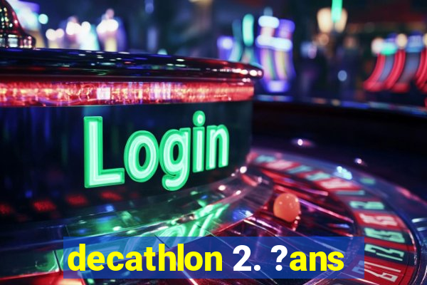 decathlon 2. ?ans