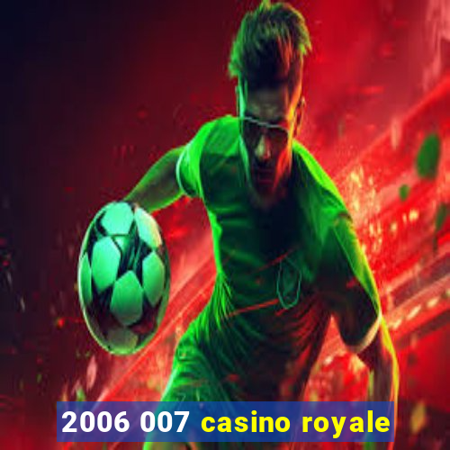 2006 007 casino royale