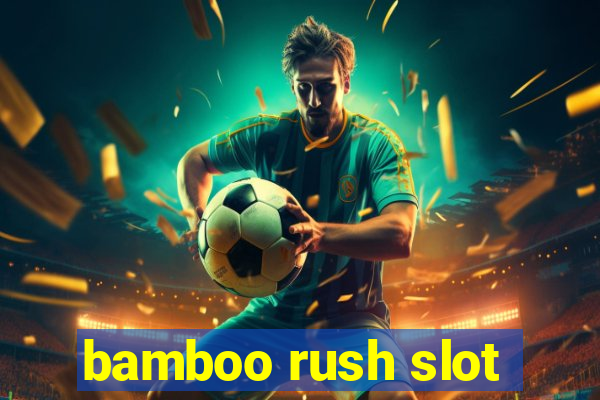 bamboo rush slot