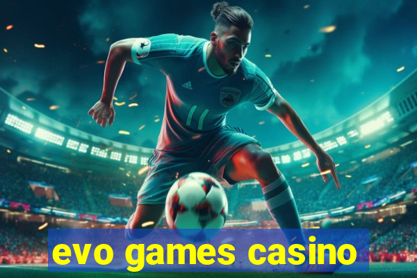 evo games casino