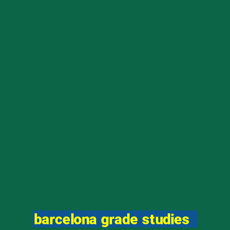 barcelona grade studies