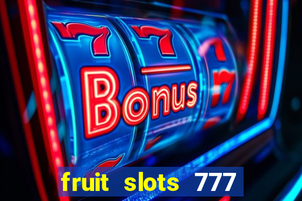 fruit slots 777 paga mesmo