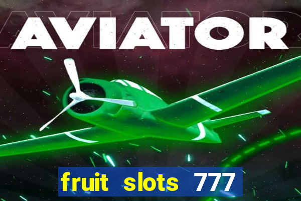 fruit slots 777 paga mesmo