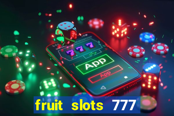 fruit slots 777 paga mesmo