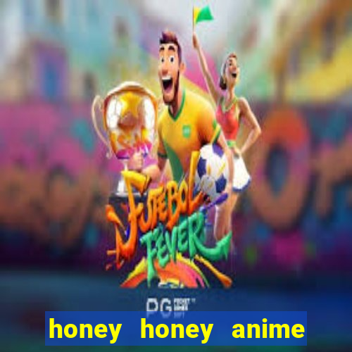 honey honey anime onde assistir