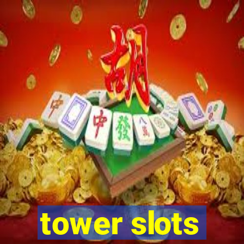 tower slots