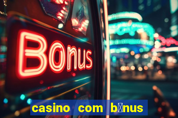 casino com b么nus no cadastro