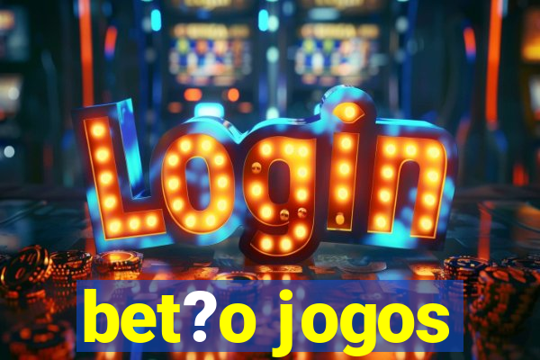 bet?o jogos