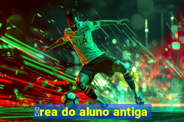 谩rea do aluno antiga