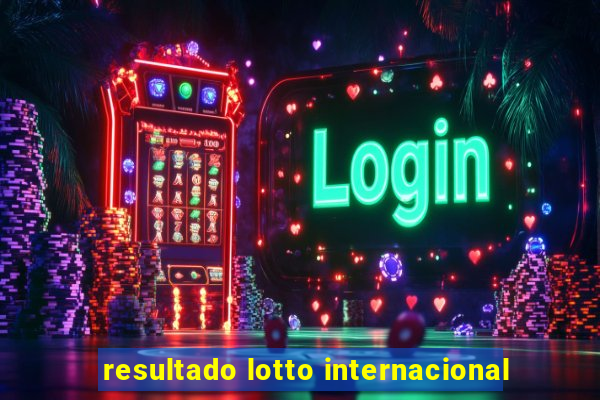 resultado lotto internacional