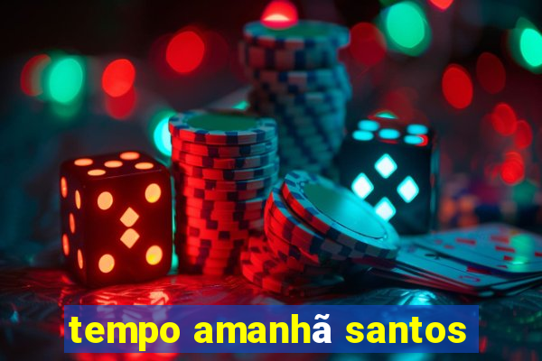 tempo amanhã santos